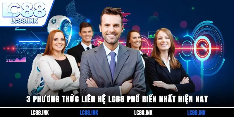 Liên Hệ LC88 2 3 phương thức liên hệ LC88 phổ biến nhất hiện nay