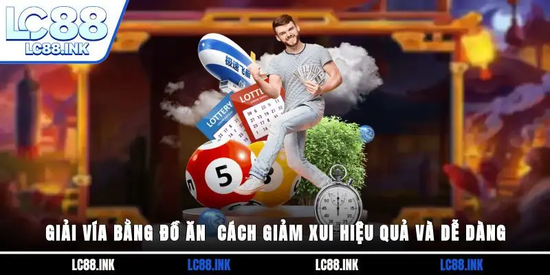 Những Cách Giải Đen Lô Đề Hữu Hiệu Nhất Năm 2025 3 Giải vía bằng đồ ăn - cách giảm xui hiệu quả và dễ dàng