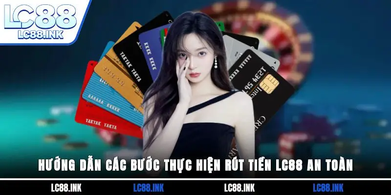 Rút Tiền LC88 - Hướng Dẫn Chi Tiết Để Giao Dịch An Toàn 2 Hướng dẫn các bước thực hiện rút tiền LC88 an toàn