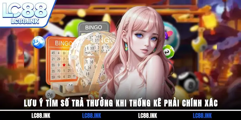 Soi Cầu Bạch Thủ Miền Bắc - Bí Kíp Thử Vận May Dễ Thắng 4 Lưu ý tìm số trả thưởng khi thống kê phải chính xác