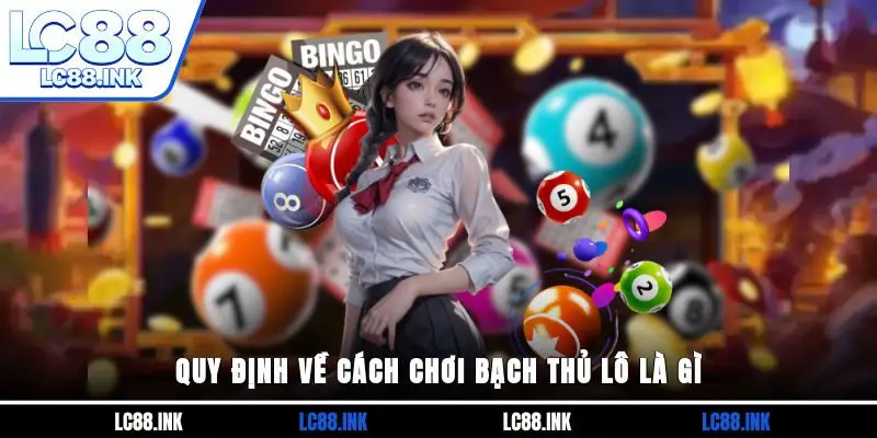 Bạch Thủ Lô Là Gì? Hướng Dẫn Thực Hiện Soi Cầu Hiệu Quả Cao 3 Quy định về cách chơi bạch thủ lô là gì?